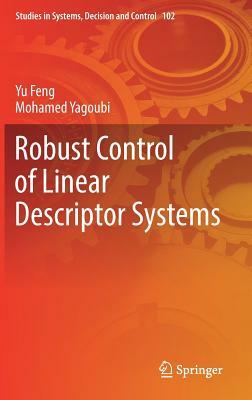 Robust Control of Linear Descriptor Systems by Yu Feng, Mohamed Yagoubi