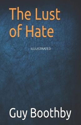 The Lust of Hate Illustrated by Guy Newell Boothby