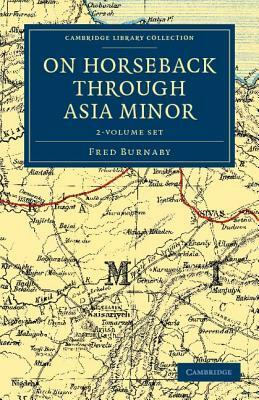 On Horseback Through Asia Minor - 2 Volume Set by Fred Burnaby