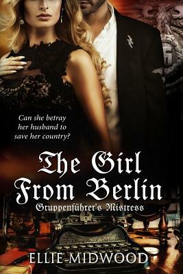 TheGirl from Berlin: Gruppenführer's Mistress by Ellie Midwood