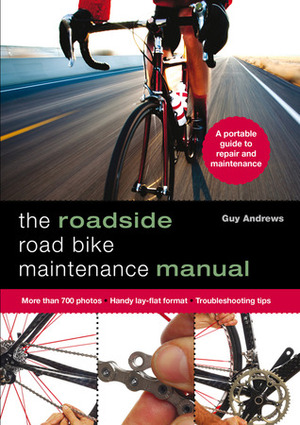 The Roadside Road Bike Maintenance Manual by Guy Andrews