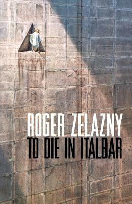 To Die in Italbar by Roger Zelazny