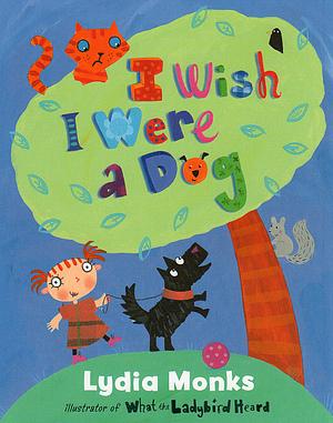 I Wish I Were a Dog by Lydia Monks