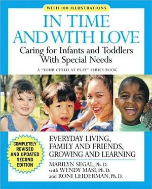 In Time and with Love: Caring for the Special Needs Infant and Toddler by Wendy S. Masi, Marilyn Segal, Roni Leiderman