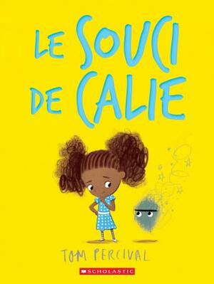 Le Souci de Calie = Ruby's Worry by Tom Percival