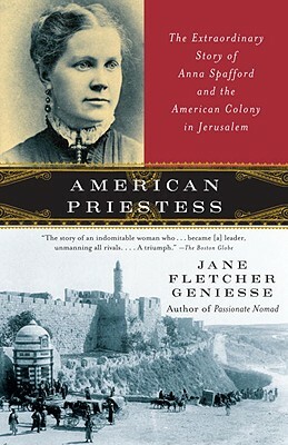 American Priestess: The Extraordinary Story of Anna Spafford and the American Colony in Jerusalem by Jane Fletcher Geniesse