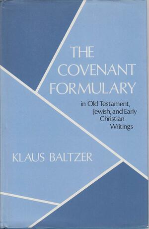 The Covenant Formulary: In Old Testament, Jewish, and Early Christian Writings by Klaus Baltzer