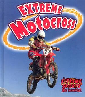 Extreme Motocross by John Crossingham, Bobbie Kalman