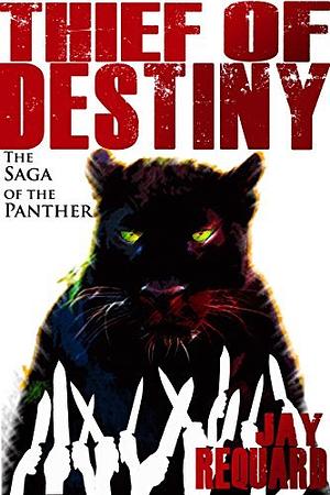 Thief of Destiny: The Collected Saga of the Panther by Jay Requard