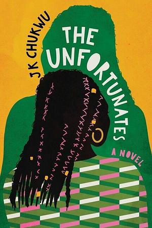 The Unfortunates: A Novel by JK Chukwu