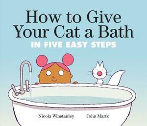 How to Give Your Cat a Bath: In Five Easy Steps by Nicola Winstanley