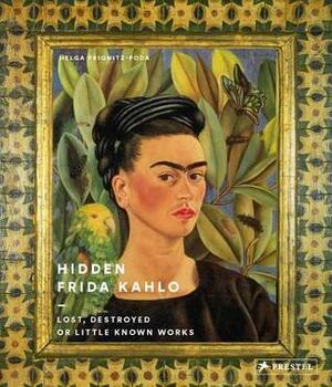 Hidden Frida Kahlo: Lost, Destroyed, or Little-Known Works by Helga Prignitz-Poda