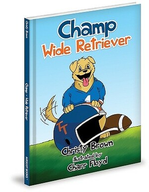 Champ: Wide Retriever by Christy Brown