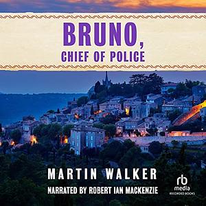 Bruno, Chief of Police by Martin Walker