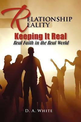 Relationship Reality Keeping It Real: Real Faith in the Real World by Debra White