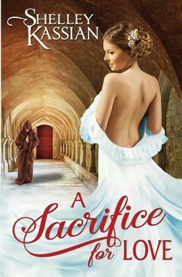 A Sacrifice for Love by Shelley Kassian