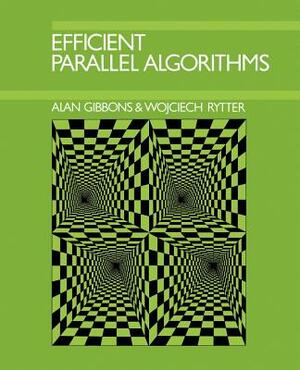 Efficient Parallel Algorithms by Wojciech Rytter, Alan Gibbons