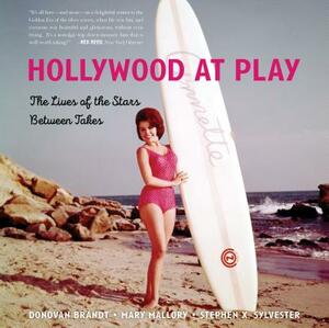 Hollywood at Play: The Lives of the Stars Between Takes by Donovan Brandt, Mary Mallory, Stephen X. Sylvester