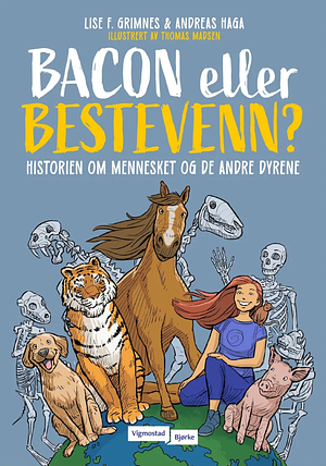 Bacon eller bestevenn  - historien om mennesket og de andre dyrene by Lise Forfang Grimnes, Andreas Haga