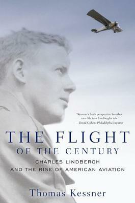 Flight of the Century: Charles Lindbergh & the Rise of American Aviation by Thomas Kessner