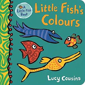 Little Fish's Colours by Lucy Cousins, Lucy Cousins