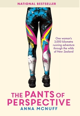 The Pants Of Perspective: One woman's 3,000 kilometres running adventure through the wilds of New Zealand by Anna McNuff