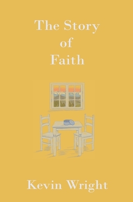 The Story of Faith by Kevin Wright