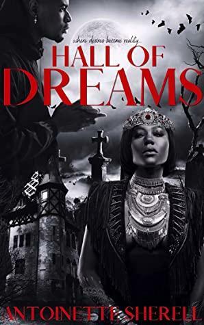Hall Of Dreams: Where Desires Become Reality by Antoinette Sherell