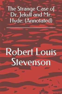 The Strange Case of Dr. Jekyll and Mr. Hyde: (Annotated) by Robert Louis Stevenson