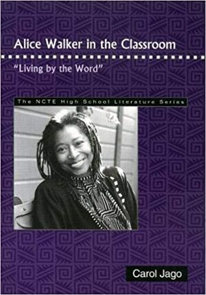 Alice Walker in the Classroom: "Living By the Word" by Carol Jago