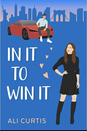 In It to Win It: A Romantic Comedy by Ali Curtis