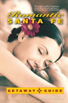 Romantic Santa Fe Getaway Guide by Lynn Cline
