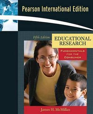 Educational Research Fundamentals for the Consumer by James H. McMillan, James H. McMillan