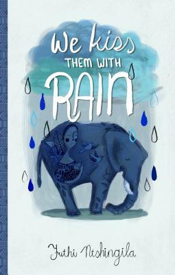 We Kiss Them with Rain by Futhi Ntshingila