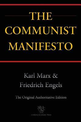 The Communist Manifesto (Chiron Academic Press - The Original Authoritative Edition) by Karl Marx, Friedrich Engels