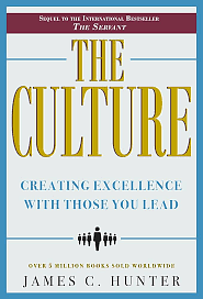 The Culture: Creating Excellence with Those You Lead by Growing Leaders and Building Community by James C. Hunter