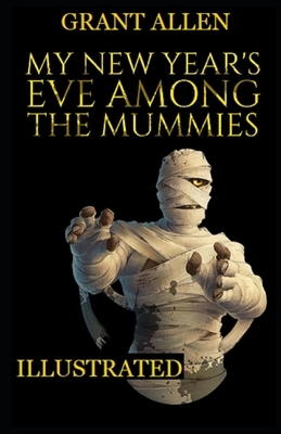 My New Year's Eve Among the Mummies Illustrated by Grant Allen