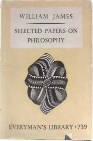 Selected Papers on Philosophy by William James