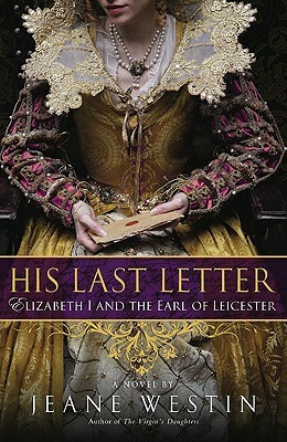 His Last Letter: Elizabeth I and the Earl of Leicester by Jeane Westin