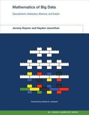 Mathematics of Big Data: Spreadsheets, Databases, Matrices, and Graphs by Jeremy Kepner, Hayden Jananthan