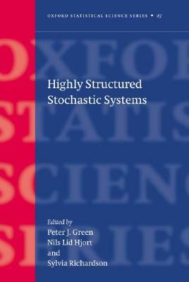 Highly Structured Stochastic Systems by Nils Lid Hjort, Peter J. Green, Sylvia Richardson