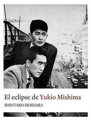 El eclipse de Yukio Mishima: Retrato sobre uno de los autores asiáticos majores by Shintarō Ishihara