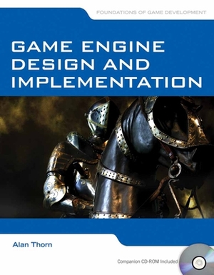 Game Engine Design and Implementation: Foundations of Game Development by Alan Thorn
