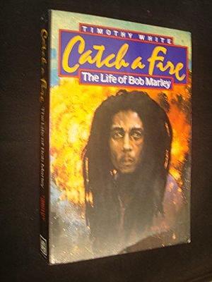 Catch a Fire. the Life of Bob Marley by Timothy White, Timothy White