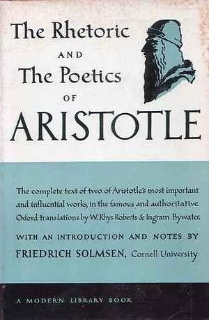The Rhetoric And The Poetics of Aristotle by Ingram Bywater, Aristotle