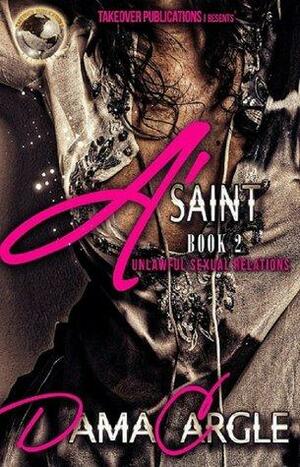 A'Saint: Unlawful Sexual Relations by Dama Cargle