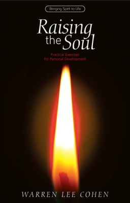 Raising the Soul: Practical Exercises for Personal Development by Warren Lee Cohen