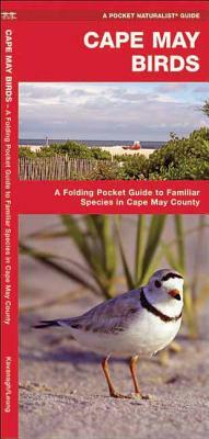 Cape May Birds: A Folding Pocket Guide to Familiar Species in Cape May County by Waterford Press, James Kavanagh