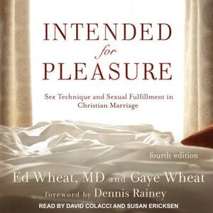 Intended for Pleasure: Sex Technique and Sexual Fulfillment in Christian Marriage by Ed Wheat, Gaye Wheat