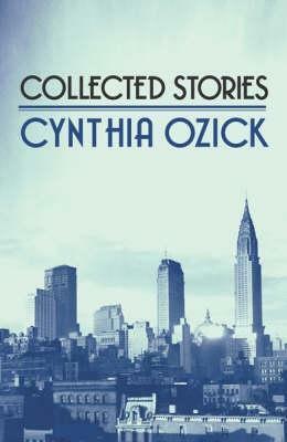 Collected Stories by Cynthia Ozick